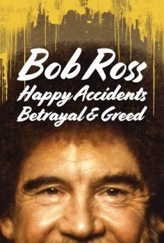 Bob Ross: Küçük Mutlu Ağaçların Arasında Gizlenen İhanet ve Hırs
